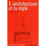 L'architecture et la r�gle - essai d'une th�orie des doctrines architecturales