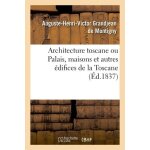 Architecture toscane ou palais, maisons et autres edifices de la toscane