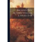 Archivo dos a�ores, volume 3, issues 13 - 18