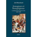 Armagnacs contre bourguignons - la fabrique de la guerre civile 1407 - 1435