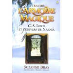 A travers l'armoire magique - c - s lewis et l'univers de narnia