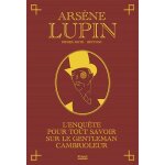 Arsène lupin - l'enquête pour tout savoir sur le gentleman cambrioleur Arsène lupin - l'enquête pour tout savoir sur le gentleman cambrioleur