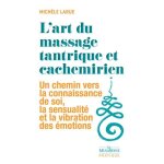 L'art du massage tantrique et cachemirien - un chemin vers la connaissance de soi, la sensualit� et la ...
