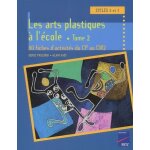 Les arts plastiques a l'ecole cycle 3. tome 2, 80 fiches d'activites du cp au cm2