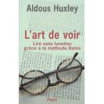 L'art de voir - lire sans lunettes gr�ce a la m�thode bates