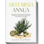 Artemisia annua: das praxisbuch zur richtigen dosierung, herstellung und anwendung von artemisia annua ...