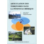Articulation des territoires dans la p�ninsule ib�rique - 4�mes journ�es d'�tudes organis�es par le centre ...