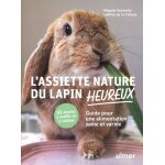 L'assiette nature du lapin heureux - guide pour une alimentation saine et varie. 45 plantes a cueillir ...