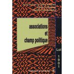 Associations et champ politique - la loi de 1901 a l'�preuve du si�cle