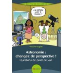 Astronomie : changez de perspective ! - questions de point de vue Astronomie : changez de perspective ! - questions de point de vue