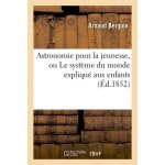 Astronomie pour la jeunesse, ou le syst�me du monde expliqu� aux enfants