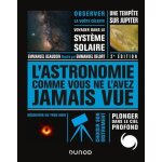 L'astronomie comme vous ne l'avez jamais vue L'astronomie comme vous ne l'avez jamais vue