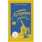 Astronomie populaire - tome 2, les planètes, les comètes, les etoiles et l'univers sidéral Astronomie populaire - tome 2, les planètes, les comètes, les etoiles et l'univers sidéral