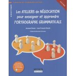 Les ateliers de ngociation pour enseigner et apprendre l'orthographe grammaticale