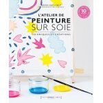 L'atelier de peinture sur soie - avec 10 patrons