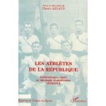 Les athletes de la republique - gymnastique, sport et ideologie republicaine 1870 - 1914 Les athletes de la republique - gymnastique, sport et ideologie republicaine 1870 - 1914