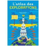 L'atlas des explorations - les hommes et les femmes a la d�couverte du monde et de l'univers