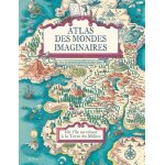 Atlas des mondes imaginaires - de l'le au trsor a la terre du milieu