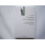 L'audace et le soup�on - la crise moderniste dans le catholicisme fran�ais, 1893 - 1914