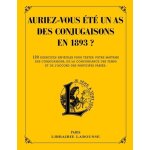 Auriez - vous et� un as des conjugaisons en 1893 ? - 120 questions difficiles et charmantes issues des ...