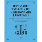Auriez - vous excell au jeu du dictionnaire larousse ? - vous etes un grand amateur de la langue franaise ...