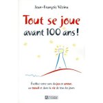 Tout se joue avant 100 ans ! - eveillez votre sens du jeu en amour, au travail et dans la vie de tous ...