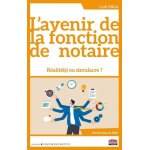 L'avenir de la fonction de notaire - réalité(s) ou simulacre ? L'avenir de la fonction de notaire - réalité(s) ou simulacre ?