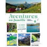 Aventures en famille - 42 id�es pour voyager au grand air avec ses enfants