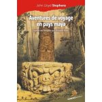 Aventures de voyage en pays maya - cop�n, 1839