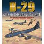 B - 29 missions de combat - t�moignages uniques d'�quipages de superfortress au - dessus du pacifique ...