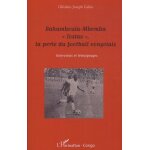 Bahamboula - mbemba  tostao , la perle du football congolais - interviews et t�moignages