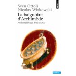La baignoire d'archimede - petite mythologie de la science La baignoire d'archimede - petite mythologie de la science