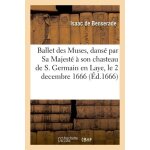 Ballet des muses, dans� par sa majest� a son chasteau de s. germain en laye le 2 decembre 1666