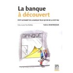 La banque a dcouvert - petit alphabet de la banque telle qu'on ne la voit pas