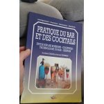 Pratique du bar et des cocktails : etude sur les boissons, cocktails, technologie du bar, gestion Pratique du bar et des cocktails : etude sur les boissons, cocktails, technologie du bar, gestion