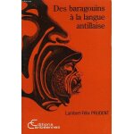 Des baragouins a la langue antillaise - analyse historique et sociolinguistique du discours sur le crole ...