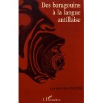 Des baragouins a la langue antillaise - analyse historique et sociolinguistique du discours sur le crole ...