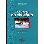 Les bases du ski alpin - initiation et perfectionnement pour tous Les bases du ski alpin - initiation et perfectionnement pour tous