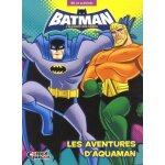 Batman, l'alliance des h�ros - les aventures d'aquaman - bd et activit�s