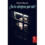 Bausch, r: �no te alegras por m�?