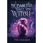 Be careful what you witch for: a paranormal women's fiction novel: 1 (wishing for a magical midlife)