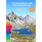 Les plus beaux lacs des alpes du sud - 60 randonnes d'exception