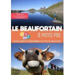 Le beaufortain a petits pas - 40 balades et randonn�es au pays du beaufort