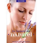 La beaut� au naturel - fruits, l�gumes, plantes, huiles v�g�tales et massage du visage au service de ...