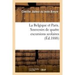 La belgique et paris - souvenirs de quatre excursions scolaires