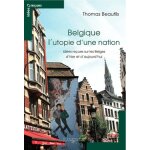 Belgique l'utopie d'une nation - id�es re�ues sur les belges d'hier et d'aujourd'hui