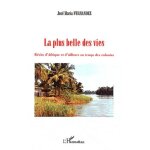 La plus belle des vies - r�cits d'afrique et d'ailleurs au temps des colonies