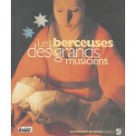 Les berceuses des grands musiciens - les vingt plus belles berceuses du grand répertoire classique (1 ... Les berceuses des grands musiciens - les vingt plus belles berceuses du grand répertoire classique (1 ...