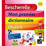 Bescherelle, mon premier dictionnaire illustr - gs / cp / ce1, 5 - 7 ans