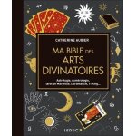 Ma bible des arts divinatoires - astrologie, numérologie, tarot de marseille, chiromancie, yi king Ma bible des arts divinatoires - astrologie, numérologie, tarot de marseille, chiromancie, yi king